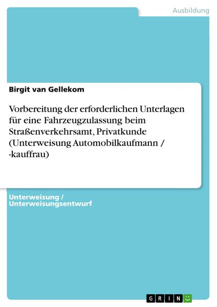 Produktbild: Vorbereitung der erforderlichen Unterlagen f&uuml;r eine Fahrzeugzulassung beim Stra&szlig;enverkehrsamt, Privatkunde (Unterweisung Automobilkaufmann / -kauffrau
