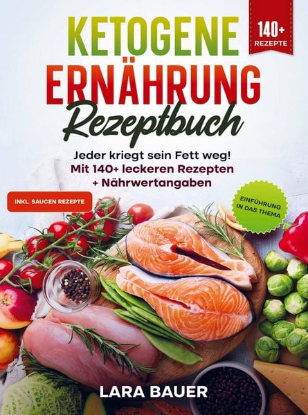 Ketogene Ernährung Rezeptbuch, Taschenbuch von Lara Bauer, Bookmundo, 9789403770352