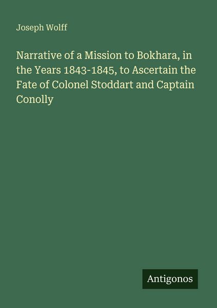 Produktbild: Narrative of a Mission to Bokhara, in the Years 1843-1845, to Ascertain the Fate of Colonel Stoddart and Captain Conolly