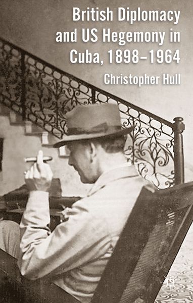 Produktbild: British Diplomacy and US Hegemony in Cuba, 1898-1964