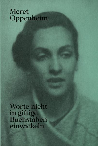 Produktbild: Meret Oppenheim &ndash; Worte nicht in giftige Buchstaben einwickeln