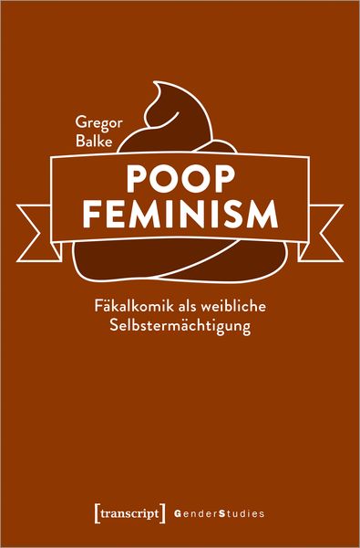Produktbild: Poop Feminism &ndash; F&auml;kalkomik als weibliche Selbsterm&auml;chtigung