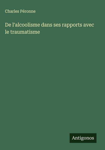 Produktbild: De l'alcoolisme dans ses rapports avec le traumatisme