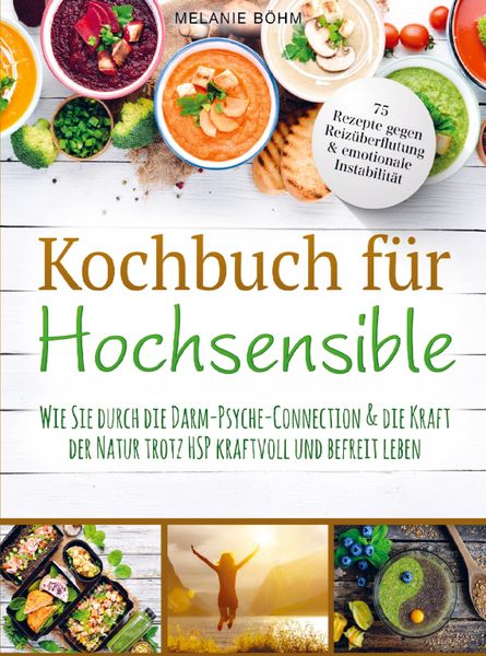 Produktbild: Kochbuch f&uuml;r Hochsensible - 75 Rezepte gegen Reiz&uuml;berflutung & emotionale Instabilit&auml;t