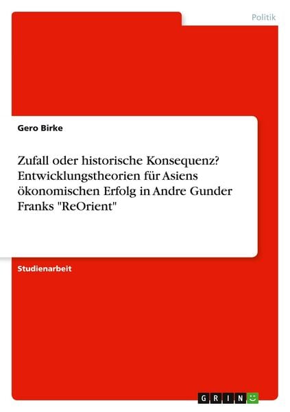Produktbild: Zufall oder historische Konsequenz? Entwicklungstheorien f&uuml;r Asiens &ouml;konomischen Erfolg in Andre Gunder Franks "ReOrient"