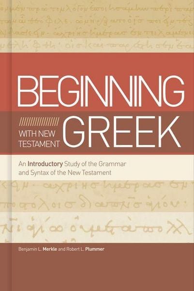 Beginning with New Testament Greek, Gebundene Ausgabe von Benjamin L. Merkle,Robert L. Plummer, B&H Publishing Group, 978-1-4336-5056-7