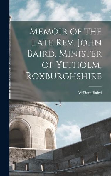 Produktbild: Memoir of the Late Rev. John Baird, Minister of Yetholm, Roxburghshire