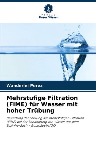 Mehrstufige Filtration (FiME) für Wasser mit hoher Trübung, Taschenbuch von Wanderlei Perez, Verlag Unser Wissen, 9786208813314