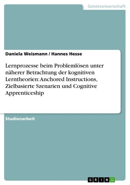 Produktbild: Lernprozesse beim Probleml&ouml;sen unter n&auml;herer Betrachtung der kognitiven Lerntheorien: Anchored Instructions, Zielbasierte Szenarien und Cognitive Appr