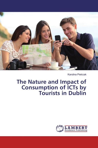 Produktbild: The Nature and Impact of Consumption of ICTs by Tourists in Dublin