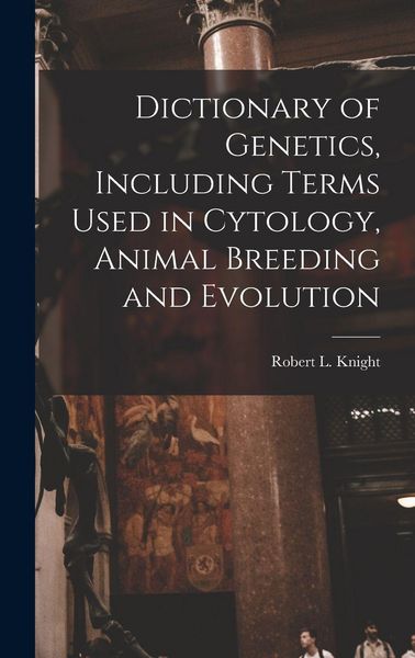Produktbild: Dictionary of Genetics, Including Terms Used in Cytology, Animal Breeding and Evolution