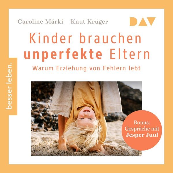 Produktbild: Kinder brauchen unperfekte Eltern. Warum Erziehung von Fehlern lebt. Bonus: Gespr&auml;che mit Jesper Juul