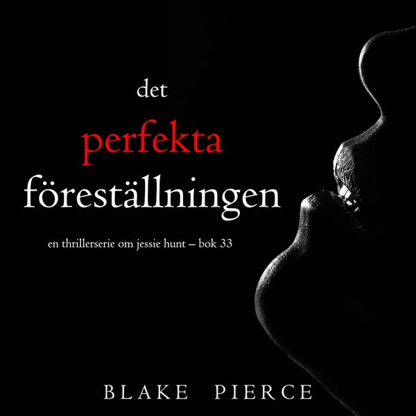 Produktbild: Den perfekta f&ouml;rest&auml;llningen (En thrillerserie om Jessie Hunt &ndash; Bok 33)