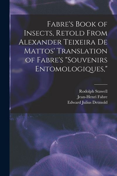 Produktbild: Fabre's Book of Insects, Retold From Alexander Teixeira de Mattos' Translation of Fabre's "Souvenirs Entomologiques,"