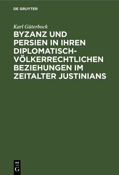 Produktbild: Byzanz und Persien in ihren diplomatisch-v&ouml;lkerrechtlichen Beziehungen im Zeitalter Justinians