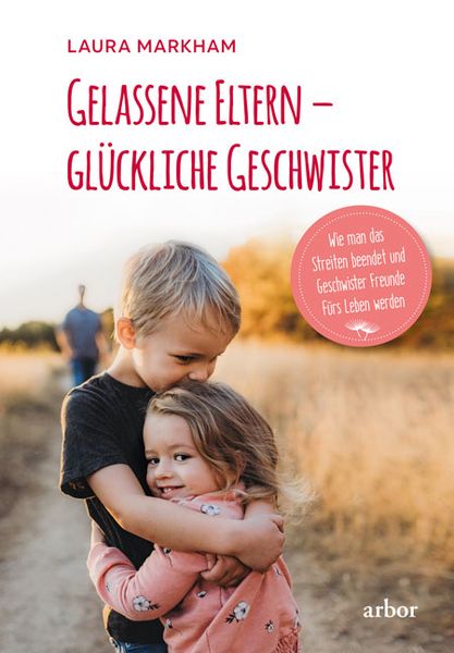 Gelassene Eltern – glückliche Geschwister, Paperback von Laura Markham, Arbor, 9783867814218
