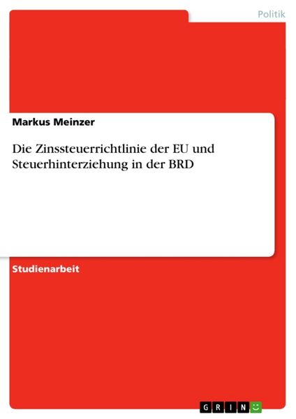 Die Zinssteuerrichtlinie der EU und Steuerhinterziehung in der BRD, Taschenbuch von Markus Meinzer, GRIN, 9783638871389