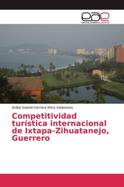 Produktbild: Competitividad tur&iacute;stica internacional de Ixtapa-Zihuatanejo, Guerrero
