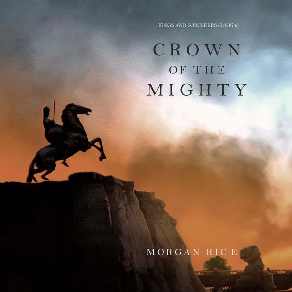 Crown of the Mighty (Kings and Sorcerers--Book 9) - Morgan Rice, Audio, 9798341588721