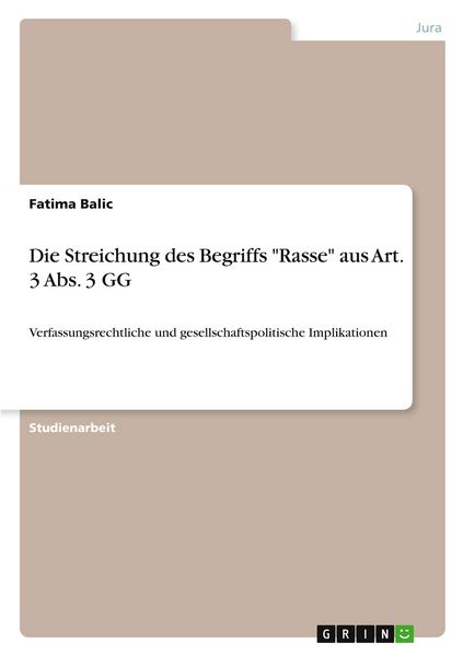 Die Streichung des Begriffs 'Rasse' aus Art. 3 Abs. 3 GG, Taschenbuch von Fatima Balic, GRIN, 9783389152362