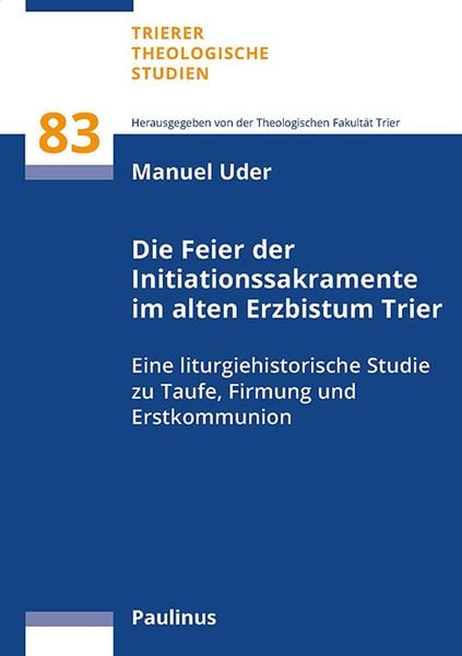 Produktbild: Die Feier der Initiationssakramente im alten Erzbistum Trier