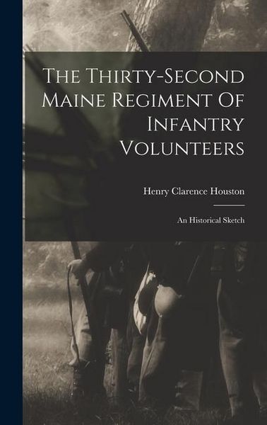 Produktbild: The Thirty-second Maine Regiment Of Infantry Volunteers