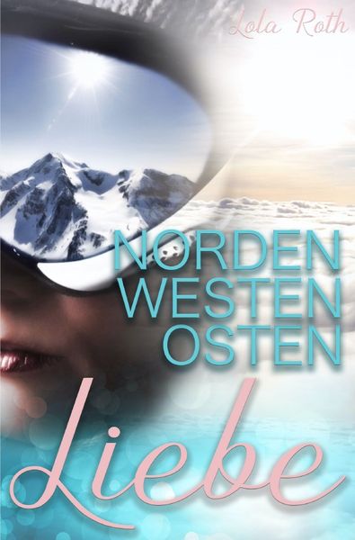Norden Westen Osten Liebe, Taschenbuch von Lola Roth, Epubli, 9783753147628