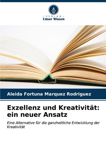 Exzellenz und Kreativität: ein neuer Ansatz, Taschenbuch von Aleida Fortuna Márquez Rodríguez, Verlag Unser Wissen, 9786206681502