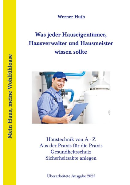 Was jeder Hauseigentümer, Hausverwalter und Hausmeister wissen sollte, Taschenbuch von Werner Huth, BoD – Books on Demand, 9783819201868