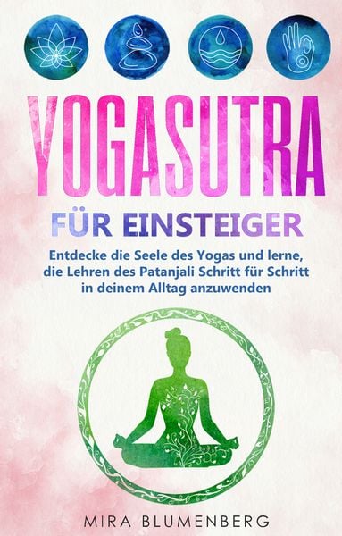 Produktbild: Yogasutra f&uuml;r Einsteiger: Entdecke die Seele des Yogas und lerne, die Lehren des Patanjali Schritt f&uuml;r Schritt in deinem Alltag anzuwenden