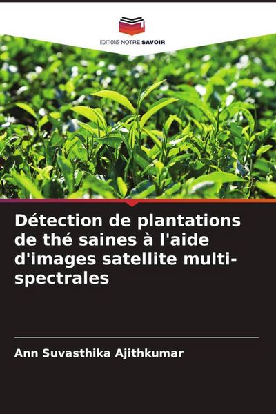 Produktbild: D&eacute;tection de plantations de th&eacute; saines &agrave; l'aide d'images satellite multi-spectrales