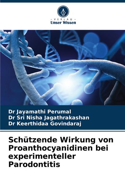 Schützende Wirkung von Proanthocyanidinen bei experimenteller Parodontitis, Taschenbuch von Jayamathi Perumal , Sri Nisha Jagathrakashan , Keerthidaa