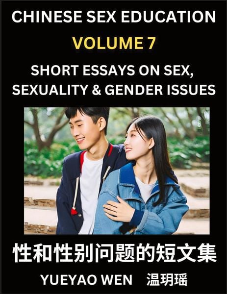 Chinese Sex Education (Part 7) - Short Essays on Sex, Sexuality & Gender Issues, Improve Personal Growth and Development, Sex Education, A Collection,