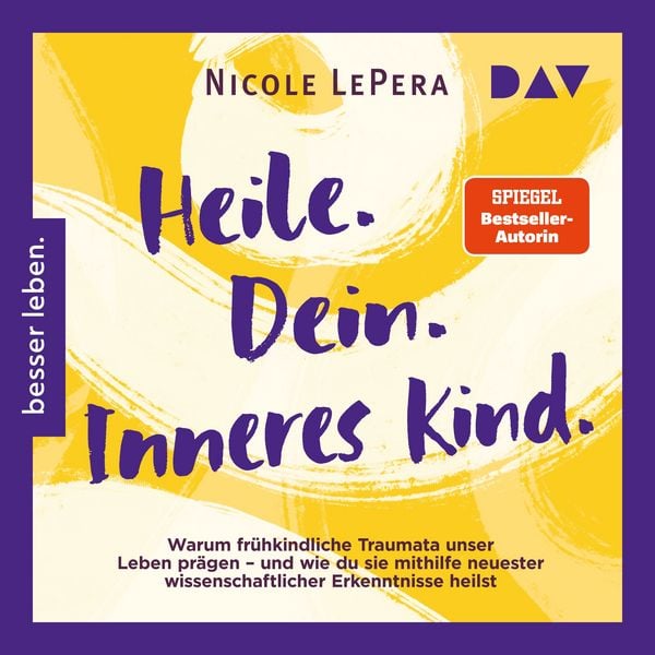 Produktbild: Heile. Dein. Inneres Kind. Warum fr&uuml;hkindliche Traumata unser Leben pr&auml;gen &ndash; und wie du sie mithilfe neuester wissenschaftlicher Erkenntnisse heilst