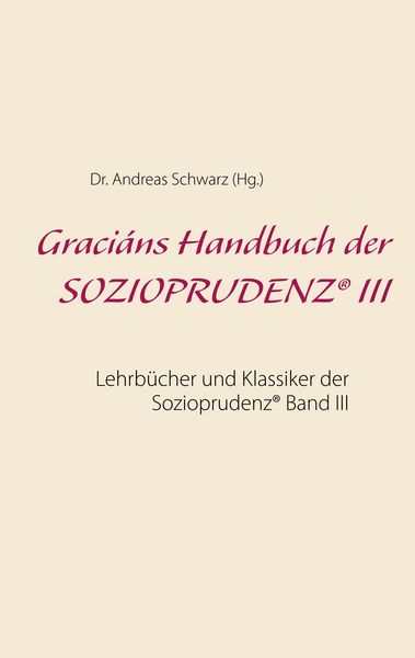 Produktbild: Graci&aacute;ns Handbuch der SOZIOPRUDENZ&reg; III