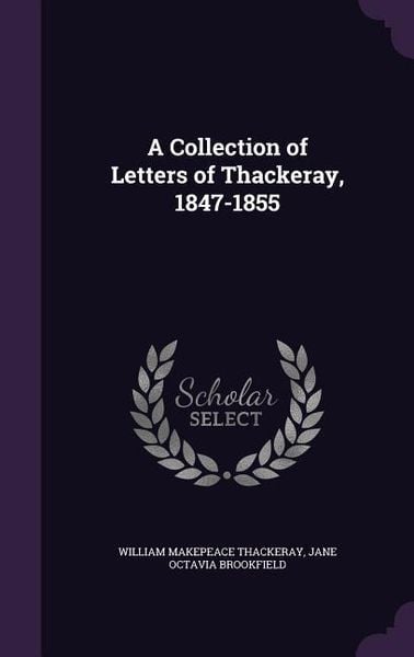 Produktbild: A Collection of Letters of Thackeray, 1847-1855