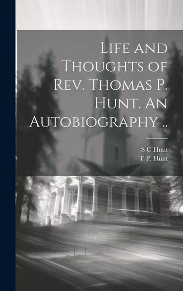 Produktbild: Life and Thoughts of Rev. Thomas P. Hunt. An Autobiography ..