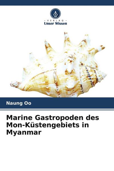 Marine Gastropoden des Mon-Küstengebiets in Myanmar, Taschenbuch von Naung Oo, Verlag Unser Wissen, 9786204590066