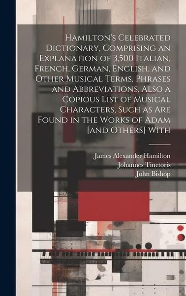 Produktbild: Hamilton's Celebrated Dictionary, Comprising an Explanation of 3,500 Italian, French, German, English, and Other Musical Terms, Phrases and Abbreviati