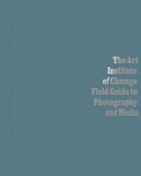 Produktbild: The Art Institute of Chicago Field Guide to Photography and Media