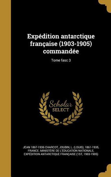 Produktbild: Exp&eacute;dition antarctique fran&ccedil;aise (1903-1905) command&eacute;e; Tome fasc 3