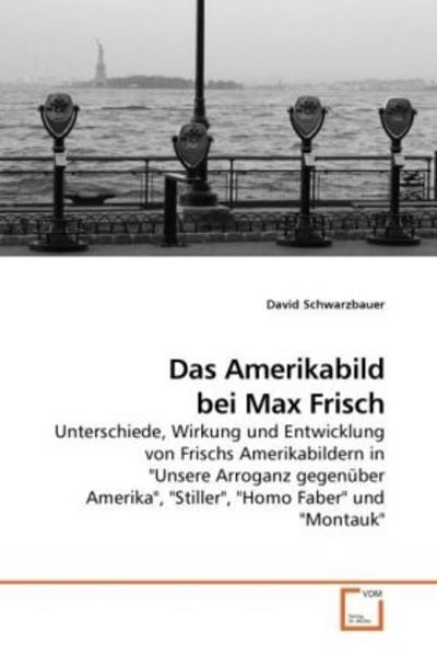 Schwarzbauer, D: Das Amerikabild bei Max Frisch, Taschenbuch von David Schwarzbauer, VDM, 9783639224511