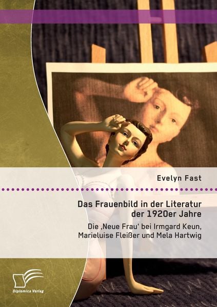 Produktbild: Das Frauenbild in der Literatur der 1920er Jahre: Die 'Neue Frau' bei Irmgard Keun, Marieluise Flei&szlig;er und Mela Hartwig