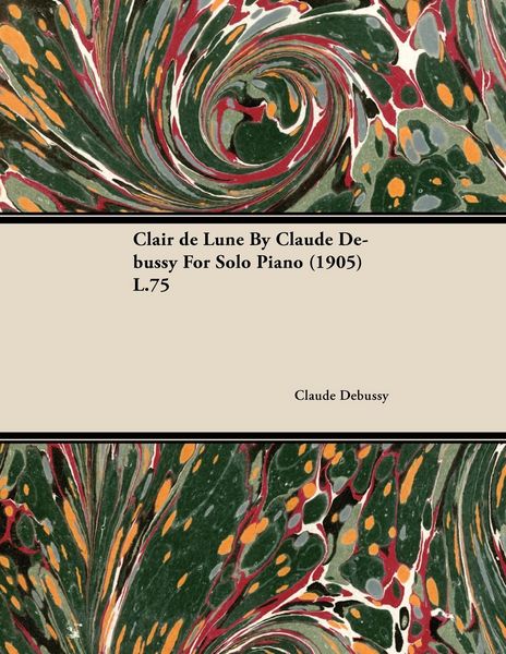 Produktbild: Clair de Lune by Claude Debussy for Solo Piano (1905) L.75