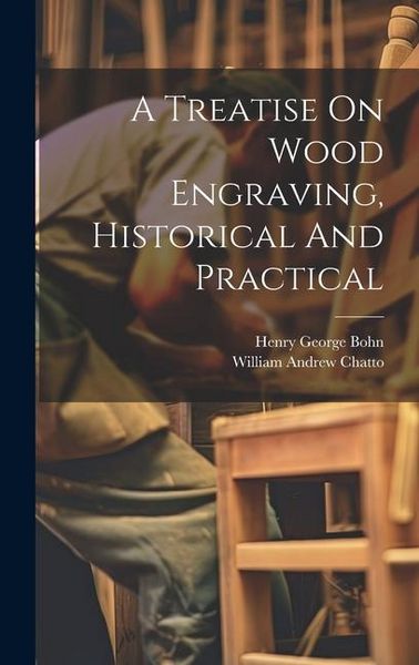 Produktbild: A Treatise On Wood Engraving, Historical And Practical