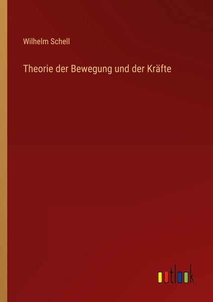 Theorie der Bewegung und der Kräfte, Taschenbuch von Wilhelm Schell, Outlook, 9783368410063