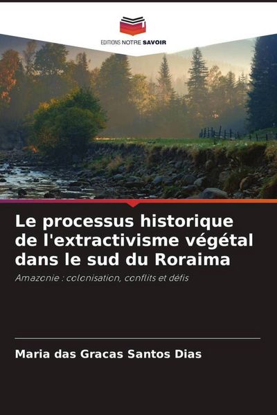 Produktbild: Le processus historique de l'extractivisme v&eacute;g&eacute;tal dans le sud du Roraima
