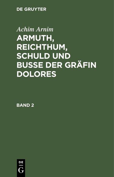 Produktbild: Achim Arnim: Armuth, Reichthum, Schuld und Bu&szlig;e der Gr&auml;fin Dolores. Band 2