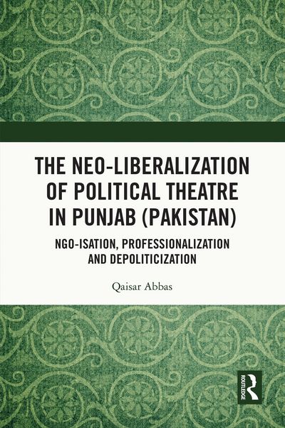 Produktbild: The Neo-liberalization of Political Theatre in Punjab (Pakistan)