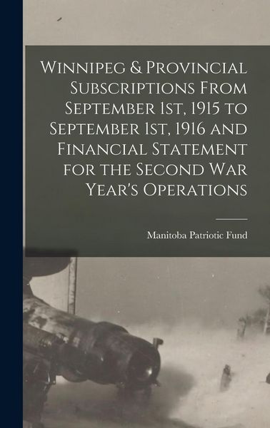 Produktbild: Winnipeg & Provincial Subscriptions From September 1st, 1915 to September 1st, 1916 and Financial Statement for the Second War Year's Operations [micr